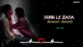 Sunn Le Zara Slowed  Reverb  Lofi Song ❤  Hindi Sad Lofi Song  RH LOFI [upl. by Annuhsal34]