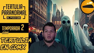 Tertulia Paranormal T2 E19 Tertulia en CDMX [upl. by Imelida416]