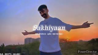 Sakhiyaan  Slowed and Reverb  Maninder Buttar  Bs editz music [upl. by Otreblide]