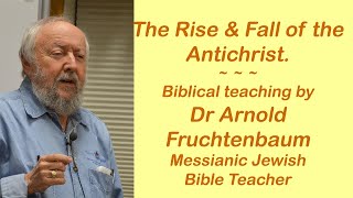 RISE amp FALL OF THE ANTICHRIST  Dr Arnold Fruchtenbaum Messianic Jewish Prophecy Writer [upl. by Neelhtac315]