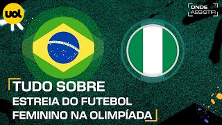 BRASIL X NIGÉRIA ONDE ASSISTIR TRANSMISSÃO AO VIVO E HORÁRIO PELO FUTEBOL FEMININO NAS OLIMPÍADAS [upl. by Sosthena713]