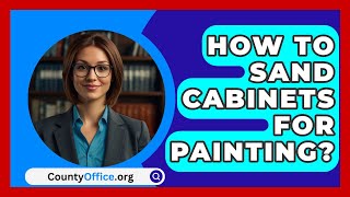 How To Sand Cabinets For Painting  CountyOfficeorg [upl. by Williamsen]