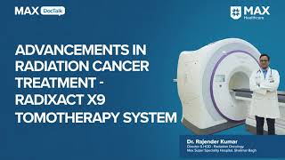 Advancements in Cancer Radiation Treatment  Radixact X9 TomoTherapy System  Dr Rajender Kumar [upl. by Haze909]