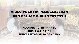 VIDEO PRAKTIK PEMBELAJARAN PPG GURU TERTENTU  NOORMA PUTRI RAHAYU UNIVERSITAS NUSA CENDANA [upl. by Thadeus354]