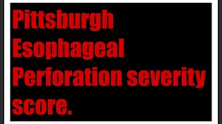 Pittsburgh Esophageal Perforation Severity Score [upl. by Aleihs628]