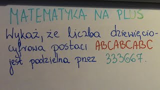 Wykaż że liczba dziewięciocyfrowa postaci ABCABCABC jest podzielna przez 333667 [upl. by Teresita428]