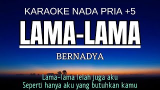 Bernadya  Lama Lama Karaoke Male Key Nada Pria 5 A mayor [upl. by Susejedesoj755]