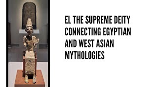 El The Supreme Deity Connecting Egyptian and West Asian Mythologies [upl. by Dwyer284]