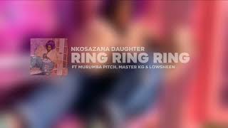 Nkosazana Daughter  Ring Ring Ring Feat Murumba Pitch Master KG and Lowsheen Lyrics Video [upl. by Steere]