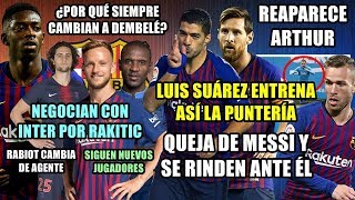 QUEJA MESSI  ASÍ ENTRENA SUÁREZ PUNTERÍA  ARTHUR VUELVE  ¿RAKITIC AL INTER  ¿POR QUÉ DEMBELÉ [upl. by Eihcra501]