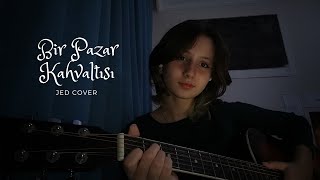 Bir Pazar Kahvaltısı Jed cover [upl. by Siletotsira]