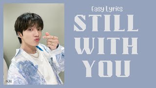 Jungkook  Still With You Easy Lyrics [upl. by Iphlgenia340]