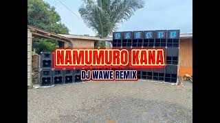 NAMUMURO KANA DJ WAWE REMIX [upl. by Naujled]