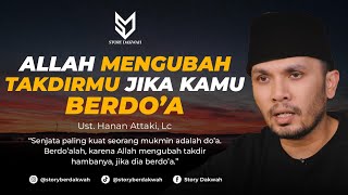 Allah Akan Mengubah Takdirmu Jika Kamu Berdoa  Ust Hanan Attaki Lc [upl. by Tlaw]