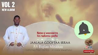 JAALALA GOOFTA IRRA Ft Biqilaa Mitikkuu [upl. by Yorick]