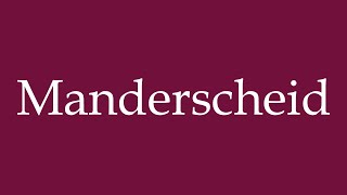 How to Pronounce Manderscheid Correctly in German [upl. by Natie355]