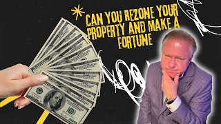 Can You Rezone Your Property and Make a Fortune The Shocking Truth [upl. by Kirad740]