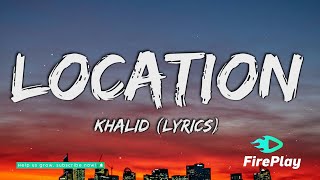 Khalid  Location Lyrics [upl. by Arbmat]