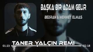 Bedran amp Mehmet Elmas  Başka Bir Adam Gelir Taner Yalçın Remix [upl. by Apul851]