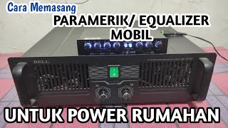 CARA MEMASANG EQUALIZER PARAMETRIK MOBIL KE POWER RUMAHAN [upl. by Brnaby]