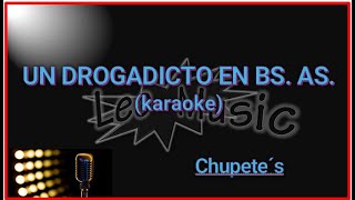 Chupete´s  Un drogadicto en Buenos Aires karaoke [upl. by Mariko369]