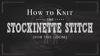 Loom Knitting 101 How to Knit the Stockinette Stitch Part 10 of 12 [upl. by Mastic]