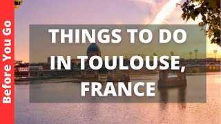 Toulouse France Travel Guide 13 BEST Things To Do In Toulouse [upl. by Ahsimrac638]