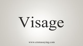 How To Say Visage [upl. by Arvind820]