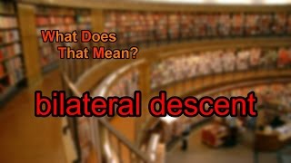 What does bilateral descent mean [upl. by Ynaffyt]