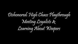 Dishonored Meeting Loyalists and Learning About Weepers [upl. by Anyat460]