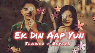 Ek Din Aap Yun  Slowed  Reverb   90s songs LofiSlowedReverbLofisong [upl. by Anitrebla]