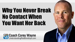 Why You Never Break No Contact When You Want Her Back [upl. by Viradis]