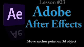 Adobe After Effects  Lesson 23  Move Anchor Point on 3d object [upl. by Jedd]