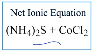 How to Write the Net Ionic Equation for NH42S  CoCl2  NH4Cl  CoS [upl. by Cy861]