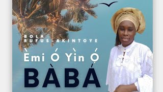 EMI O YIN O BABA Lyric Video By Bola RufusAkintoye [upl. by Veedis952]