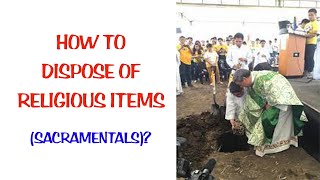 HOW TO DISPOSE OF RELIGIOUS ITEMS SACRAMENTALS [upl. by Uon674]