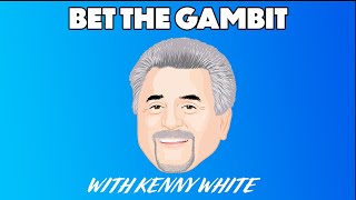 Kenny White  Bet the Gambit  Oct 28  Ep 69 [upl. by Harriot]