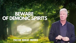 Beware of Demonic Spirits  Pastor Robert Morris [upl. by Kristina5]