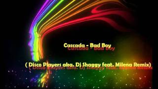 Cascada  Bad Boy Disco Players aka Dj Shaggy featMilena Remix 2012 [upl. by Almund]