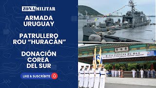 La Armada de Uruguay incorpora al patrullero ROU Huracán donado por Corea del Sur [upl. by Eiramlehcar852]