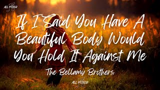 The Bellamy Brothers  If I Said You Have A Beautiful Body Would You Hold It Against Me Lyrics [upl. by Ynettirb]