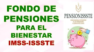 Fondo de pensiones para el bienestar 😃 Reforma Pensiones del Bienestar ISSSTE  IMSS [upl. by Iorgos537]