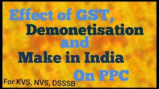 Effect of GST Demonetisation and Make in India on PPC [upl. by Weigle]