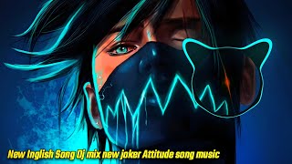 New English Song Remix Dj Mix Joker Attitude Song Mix [upl. by Brine]