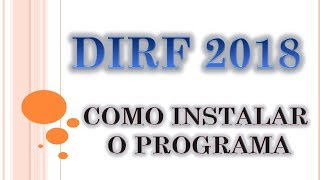 DIRF 2018  COMO INSTALAR O PROGRAMA [upl. by Klarrisa684]