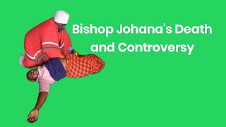 Bishop Johana Controversial Akorino Leader Dies [upl. by Thorlay]