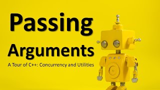 Passing Arguments  A Tour of C Concurrency and Utilities [upl. by Idonah]