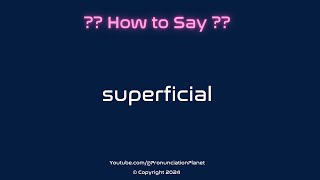 How to Pronounce Superficial CORRECTLY  Pronunciation Planet [upl. by Ediva361]