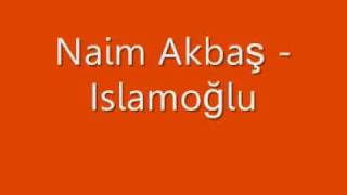 Naim Akbaş  Islamoğlu [upl. by Ellerrehc]