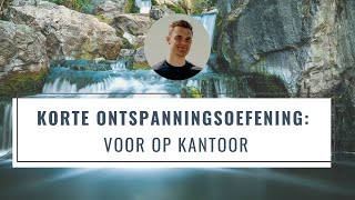 Korte Ontspanningsoefening Voor Op Kantoor  Snel Meer Ontspanning  Mindfulness Oefening [upl. by Croix]